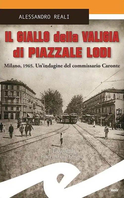 Il giallo della valigia di Piazzale Lodi. Milano, 1965. Un‘indagine del commissario Caronte Sconto