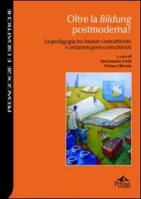 Ordina Subito Oltre la Bildung postmoderna? La pedagogia tra istante costruttiviste e orizzonti post-costruttivisti