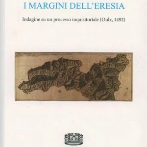 I margini dell‘eresia. Indagine su un processo inquisitoriale (Oulx, 1492) Offerta Del Giorno