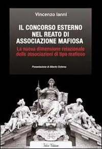 Il concorso esterno nel reato di associazione mafiosa. La nuova dimensione relazionale delle associazioni di tipo mafioso Nuovo Arrivo