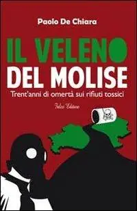 Il veleno del Molise. Trent‘anni di omertà sui rifiuti tossici Must-Have