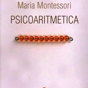 Psicoaritmetica. L‘aritmetica sviluppata secondo le indicazioni della psicologia infantile durante venticinque anni di esperienze Quantità Limitata