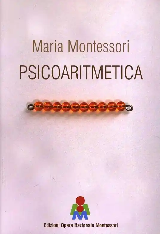 Psicoaritmetica. L‘aritmetica sviluppata secondo le indicazioni della psicologia infantile durante venticinque anni di esperienze Quantità Limitata