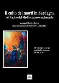 Più Venduto Il culto dei morti in Sardegna, nel bacino del Mediterraneo e nel mondo. Atti dei cinque Convegni tenutisi a Fordongianus dal 2008 al 2012