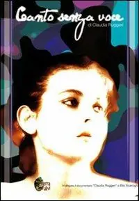 Canto senza voce. Con DVD «Claudia Ruggeri». Documentario di Elio Scarciglia Occasione Imperdibile