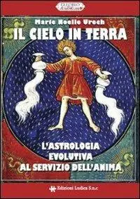 Il cielo in terra. L‘astrologia evolutiva al servizio dell‘anima Prezzo Basso