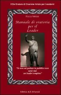 Manuale di oratoria per il leader. Il «De oratore» di Cicerone rivisto per i moderni Compra Online
