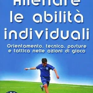 Allenare le abilità individuali. Orientamento, tecnica, posture e tattica nelle azioni di gioco. Con DVD Spedizione Espresso