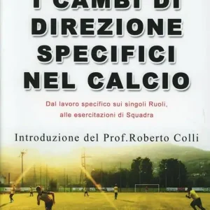 I cambi di direzione specifici nel calcio. Proposta innovativa «globale» per allenare in modo specifico, con e senza palla, i singoli ruoli... Con DVD Ultimissimo Modello