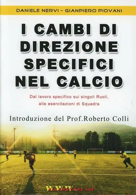 I cambi di direzione specifici nel calcio. Proposta innovativa «globale» per allenare in modo specifico, con e senza palla, i singoli ruoli... Con DVD Ultimissimo Modello