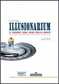 Compra Adesso Illusionarium. Il grande luna park della mente. Alla scoperta dell‘affascinante mondo delle illusioni visive