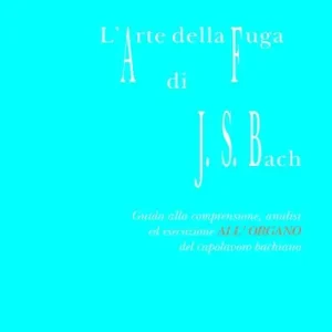 Occasione L‘ arte della fuga di Johann Sebastian Bach. Guida alla comprensione, analisi ed esecuzione all‘organo del capolavoro bachiano