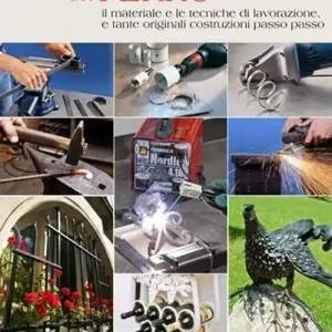 Occasione Il grande libro del ferro. Il materiale e le tecniche di lavorazione e tante originali costruzioni passo passo