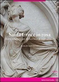 Santa Croce in rosa. Storie dimenticate di donne e di monumenti Promozione Esclusiva