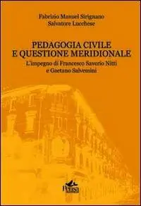 Pedagogia civile e questione meridionale. L‘impegno di Francesco Saverio Nitti e Gaetano Salvemini Nuova Collezione