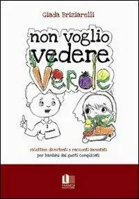 Miglior Prezzo Non voglio vedere verde. Ricettine divertenti e racconti inventati per bambini dai gusti complicati