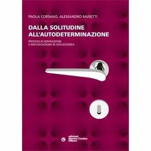 Dalla solitudine all‘autodeterminazione. Processi di separazione e individuazione in adolescenza Offerta Del Giorno
