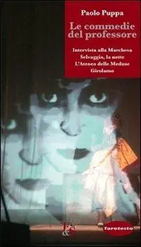 Novità Le commedie del professore «Intervista alla marchesa»-«Selvaggia, la notte»-«L‘Ateneo delle meduse»-«Girolamo»