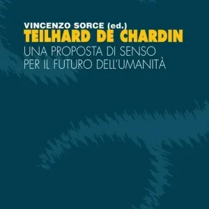 Vendita Finale Teilhard de Chardin. Una proposta di senso per il futuro dell‘umanità