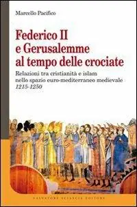 Ultima Occasione Federico II e Gerusalemme al tempo delle crociate. Relazioni tra Cristianità e Islam nello spazio euro-mediterraneo medievale (1215-1250)
