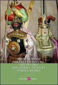 I pupi siciliani nella letteratura, nel teatro, nel cinema nella TV e nella musica Soddisfatti O Rimborsati