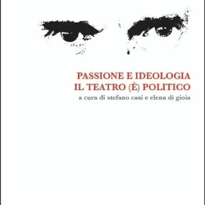Passione e ideologia. Il teatro (è) politico Prezzo Basso