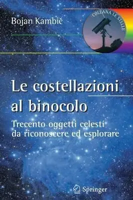 Offerta Del Giorno Le costellazioni al binocolo. Trecento oggetti celesti da riconoscere ed esplorare