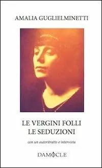 Nuova Collezione Le vergini folli. Le seduzioni. Con autoritratto e intervista