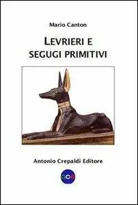 Affare Levrieri e segugi primitivi. Etnogeografia di tutte le razze canine del mondo che inseguono la preda a vista