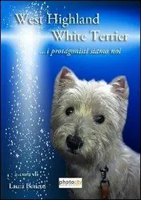 West highland white terrier. I protagonisti siamo noi Non Perdere