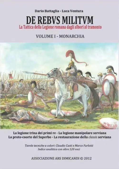 De rebus militum. La tattica della legione romana dagli albori al tramonto. Vol. 1 Monarchia Promozione Esclusiva