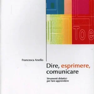 Occasione Imperdibile Dire, esprimere, comunicare. Strumenti didattici per fare apprendere