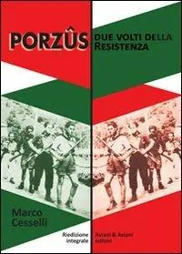 Solo Oggi Porzûs. Due volti della Resistenza