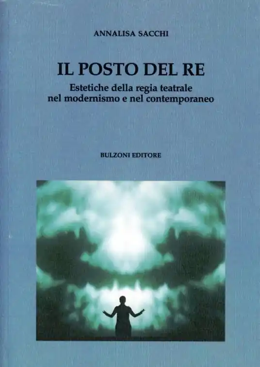Il posto del Re. Estetiche della regia teatrale nel modernismo e nel contemporaneo Prezzo Basso
