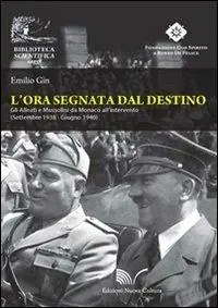 Promozione Esclusiva L‘ ora segnata dal destino. Gli Alleati e Mussolini da Monaco all‘intervento. Settembre 1938 - Giugno 1940
