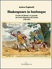 Shakespeare in burlesque. Il culto del Bardo e le parodie dei teatri illegittimi di Londra 1769-1843 Sconto