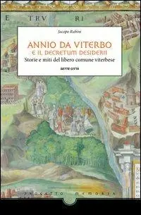 Scelto Dai Clienti Annio da Viterbo e il Decretum Desiderii. Storie e miti del libero comune viterbese