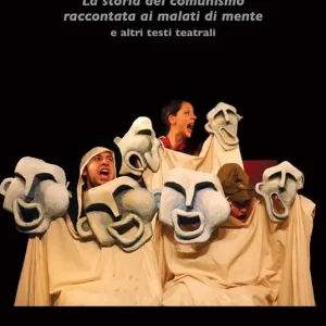 La storia del comunismo raccontata ai malati di mente e altri testi teatrali Solo Oggi