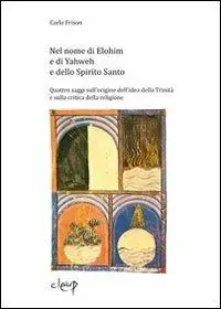 Ordina Subito Nel nome di Elohim e di Yaweh e dello spirito santo. Quattro saggi sull‘origine dell‘idea della Trinità e sulla critica della religione