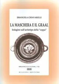 La maschera e il Graal. Indagine sull‘archetipo della «coppa» Ultimissimo Modello