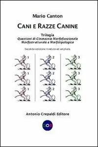 Cani e razze canine. Trilogia. Questioni di cinotecnia morfofunzionalemorfostrutturale e morfotipologica Di Tendenza