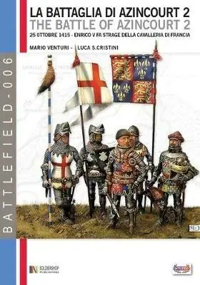 La battaglia di Azincourt. 25 ottobre 1415. Enrico V fa strage della cavalleria di Francia. Vol. 2 Super Prezzo
