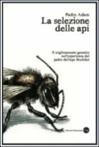 La selezione delle api. Il miglioramento genetico nell‘esperienza del padre dell‘ape Buckfast Saldi