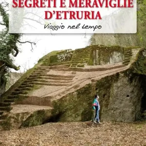 Segreti e meraviglie d‘Etruria. Viaggio nel tempo Prezzo Di Fabbrica
