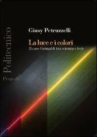 La luce e i colori. Il caso Grimaldi tra scienza e fede Ordina Subito
