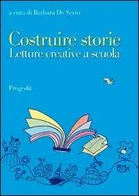 Costruire storie. Letture creative a scuola Subito Disponibile