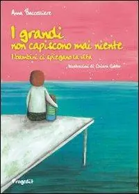 Compra Online I grandi non capiscono mai niente. I bambini ci spiegano la vita. Ediz. illustrata