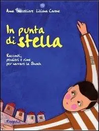In punta di stella. Racconti, pensieri e rime per narrare la Shoah Esclusivo