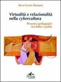 Virtualità e relazionalità nella cybercultura. Percorsi pedagogici tra ludos e patìa Compra Adesso
