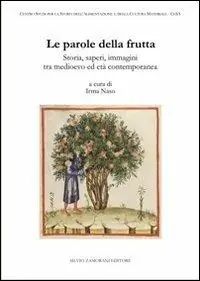 Le parole della frutta. Storia, saperi, immagini tra medioevo ed età contemporanea Promozione Esclusiva